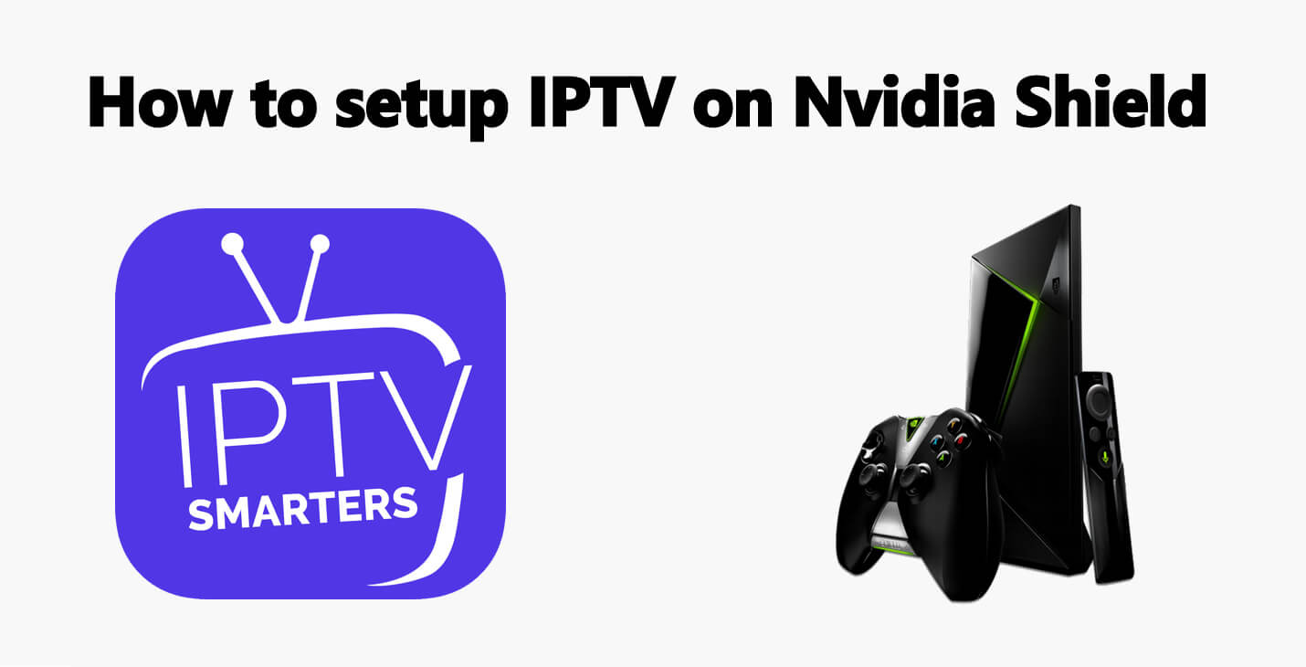 How to Setup IPTV on Nvidia Shield [2021]