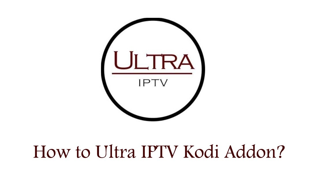 How to install Ultra IPTV Kodi Addon [2021]
