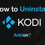 How to uninstall Kodi Addon?