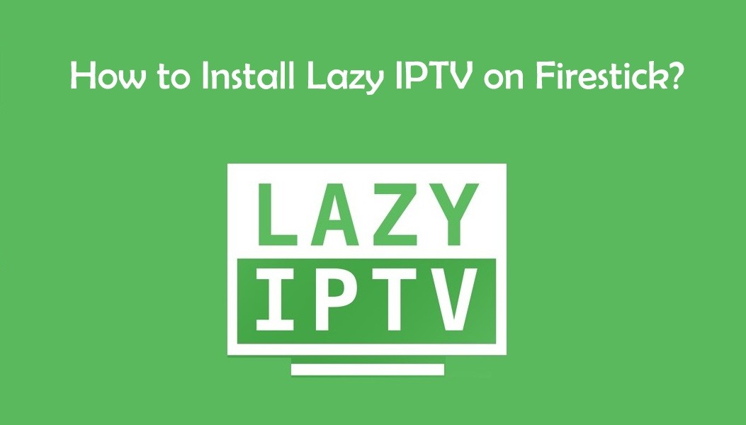 How to install Lazy IPTV on Firestick?