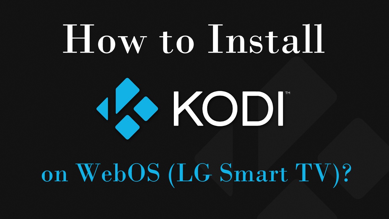 How to install Kodi on WebOS (LG Smart TV)