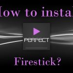 How to install Perfect Player on Firestick?