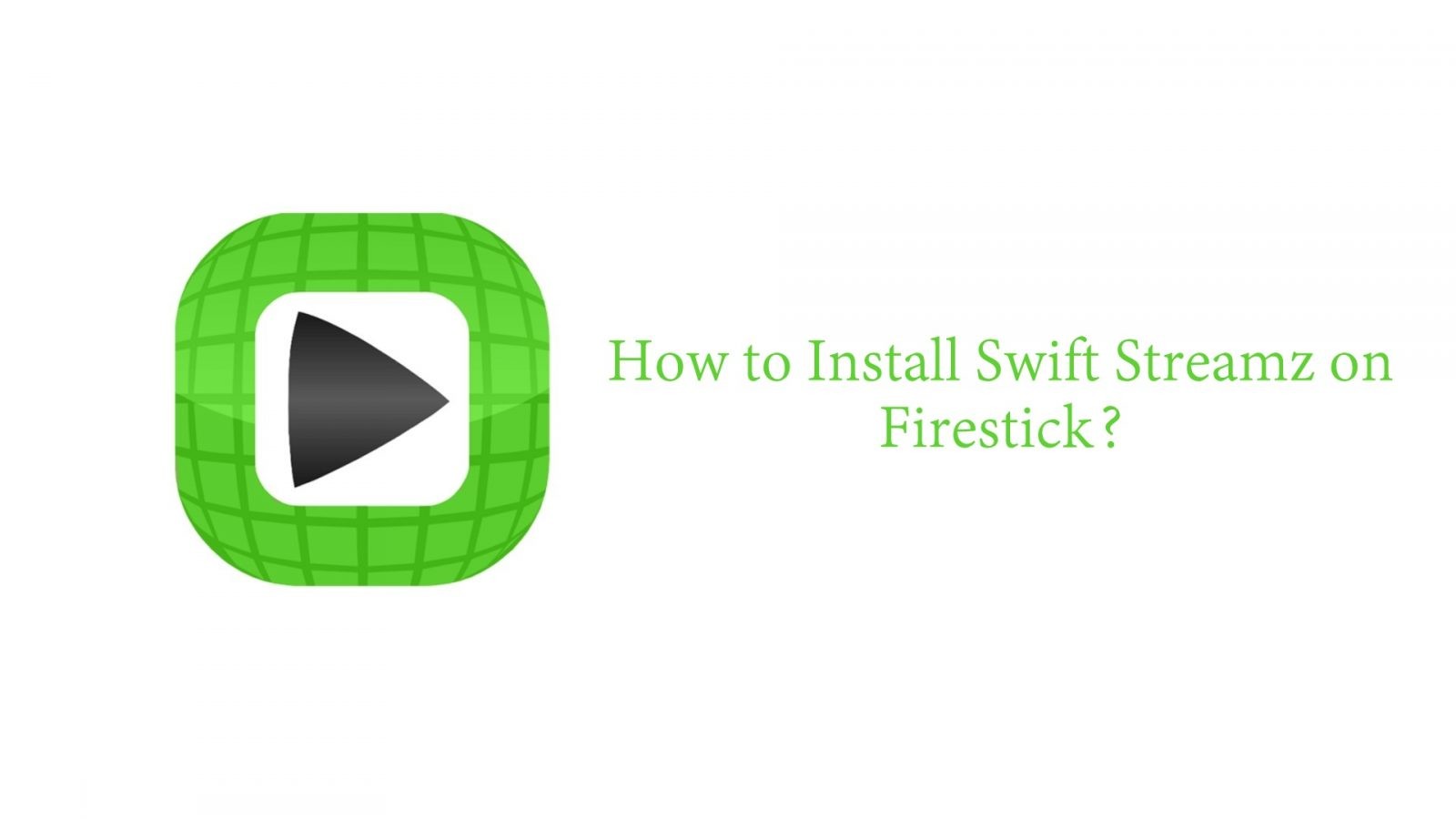 How to install Swift Streamz on Firestick [2021]