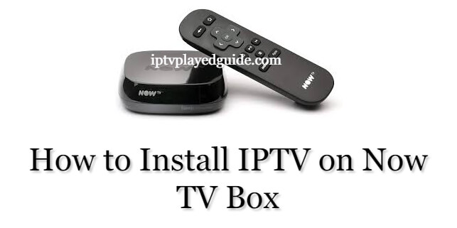 How to Install IPTV on Now TV Box
