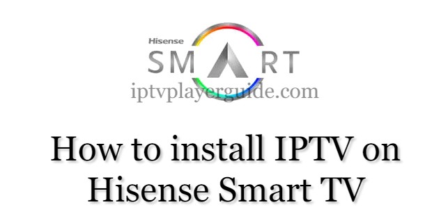 How to Install IPTV on Hisense Smart TV