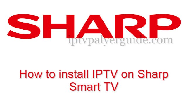 How to Install Smart IPTV on Sharp TV