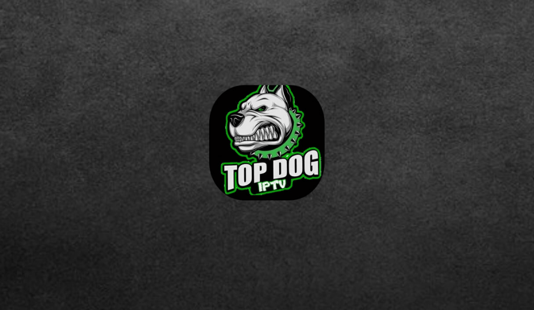 Top Dog IPTV – Stream 3000+ TV Channels at $6/Month