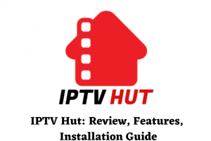IPTV Hut: Review, Pricing, and Installation Guide
