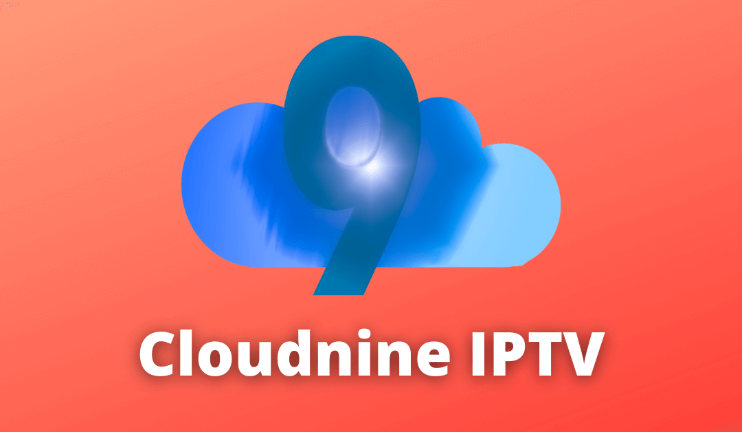 Cloudnine IPTV: Stream 40000+ TV Channels at €11