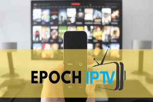 Epoch IPTV: Watch 5000 Live TV Channels at £6