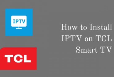 How to Install IPTV on TCL Smart TV