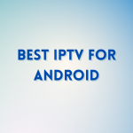 Best IPTV For Android