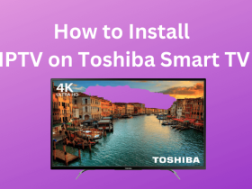 How to Install IPTV on Toshiba Smart TV