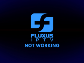 Fluxus IPTV Not Working