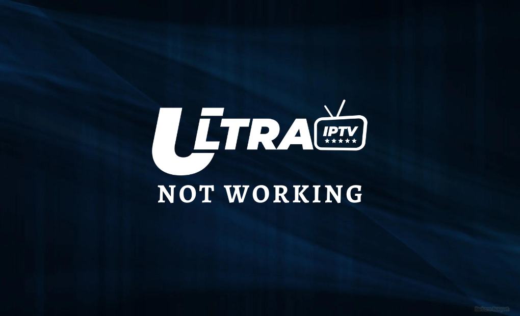 Ultra IPTV not working