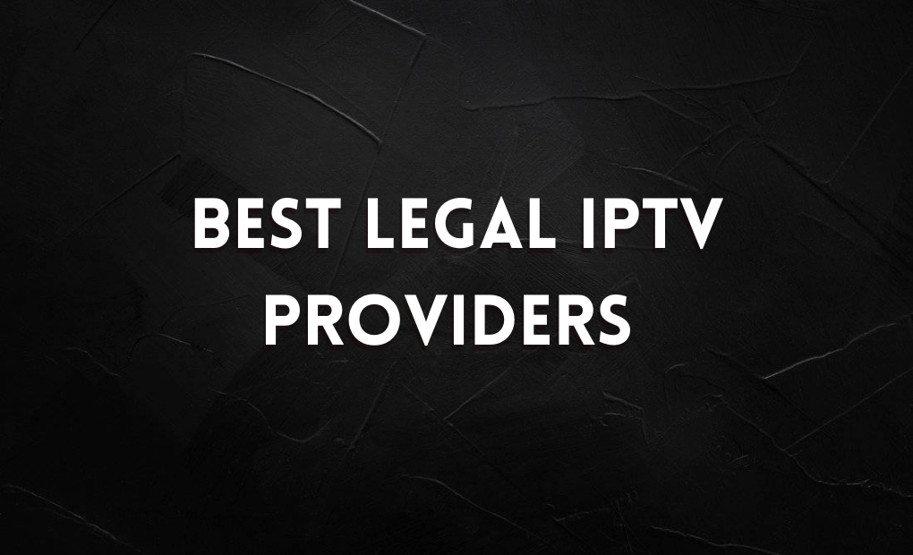 Best Legal IPTV Providers
