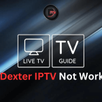 Dexter IPTV Not Working