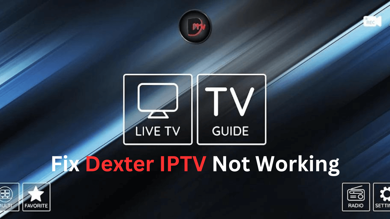 Dexter IPTV Not Working