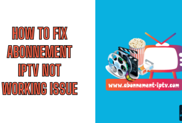 How to Fix Abonnement IPTV Not Working Issue
