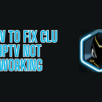 How to Fix Clu IPTV Not Working