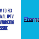 How to Solve Eternal IPTV Not Working Issue