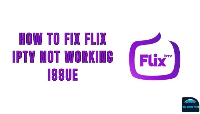 How to Fix Flix IPTV Not Working Issue