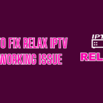 How to Fix Relax IPTV Not Working Issue on Streaming Devices