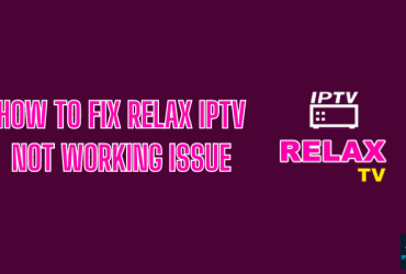How to Fix Relax IPTV Not Working Issue on Streaming Devices