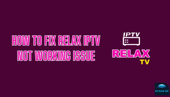 How to Fix Relax IPTV Not Working Issue on Streaming Devices