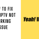 How to Fix Yeah IPTV Not Working Issue