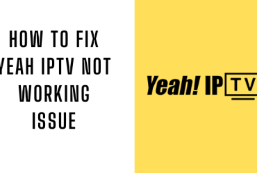 How to Fix Yeah IPTV Not Working Issue