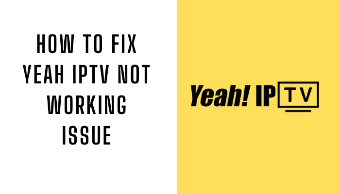 How to Fix Yeah IPTV Not Working Issue