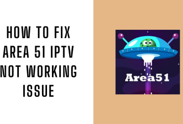 How to Fix Area 51 IPTV Not Working Issue