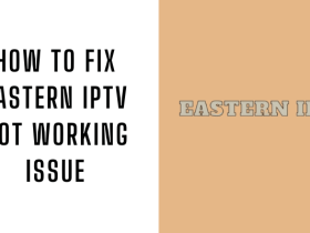 How to Fix Eastern IPTV Not Working Issue
