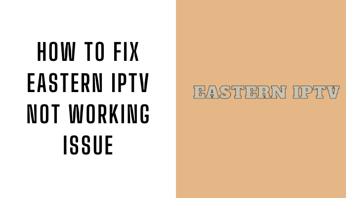 How to Fix Eastern IPTV Not Working Issue