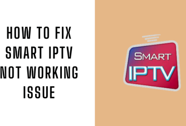 How to Fix Smart IPTV Not Working Issue