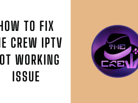 How to Fix The Crew IPTV Not Working Issue