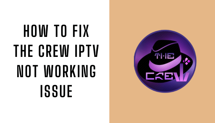 How to Fix The Crew IPTV Not Working Issue
