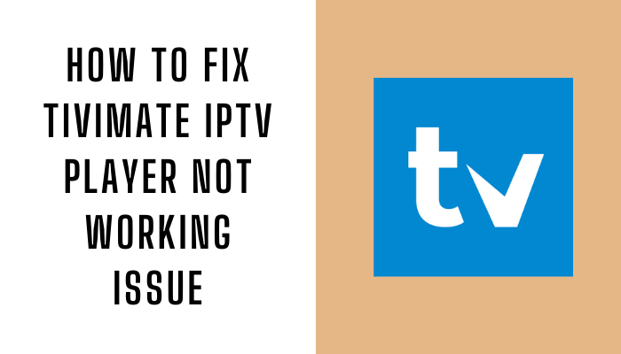 how-to-fix-tivimate-iptv-player-not-working-issue-iptv-player-guide