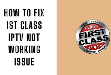 How to Fix 1st Class IPTV Not Working Issue