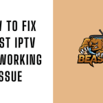 How to Fix Beast IPTV Not Working Issue