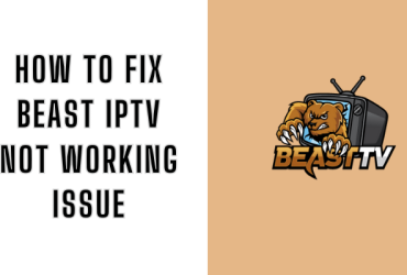 How to Fix Beast IPTV Not Working Issue