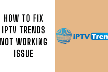How to Fix IPTV Trends Not Working Issue
