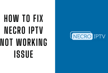 How to Fix Necro IPTV Not Working Issue