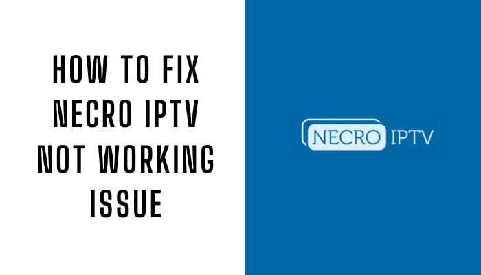 How to Fix Necro IPTV Not Working Issue