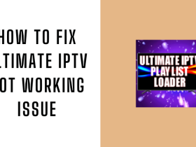 How to Fix Ultimate IPTV Not Working Issue