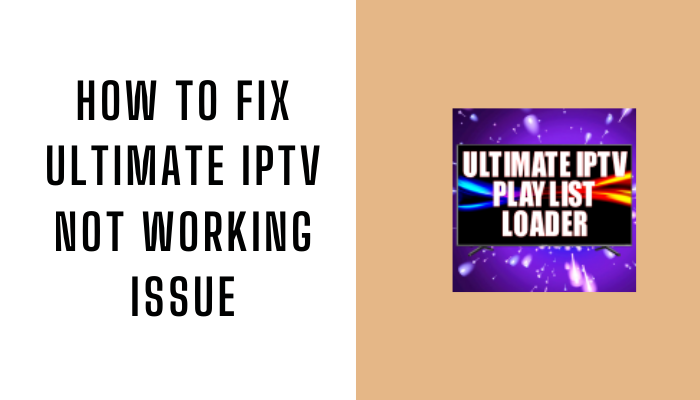 How to Fix Ultimate IPTV Not Working Issue