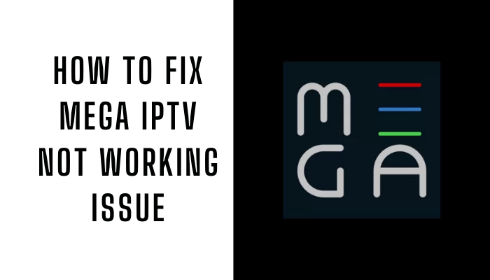 Mega IPTV Not Working