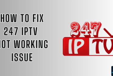 247 IPTV Player Not Working