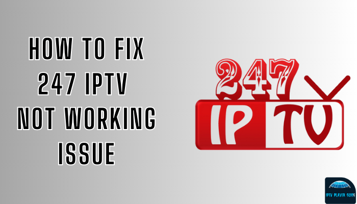 247 IPTV Player Not Working